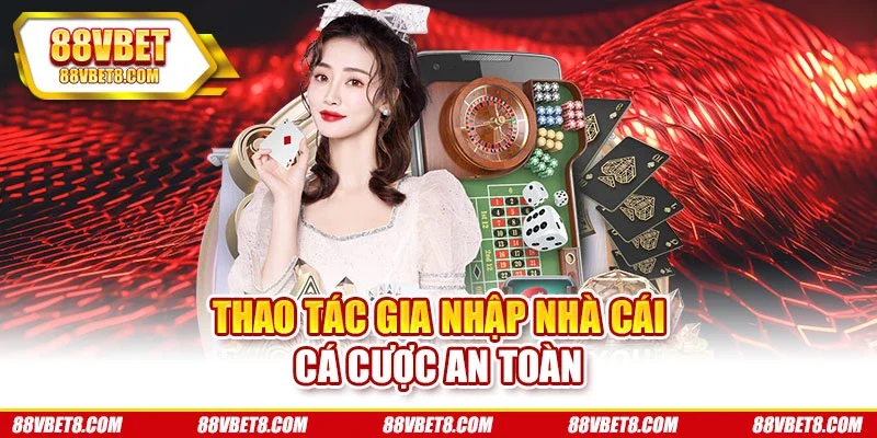 Thao tác gia nhập nhà cái cá cược an toàn Thao tác gia nhập nhà cái cá cược an toàn