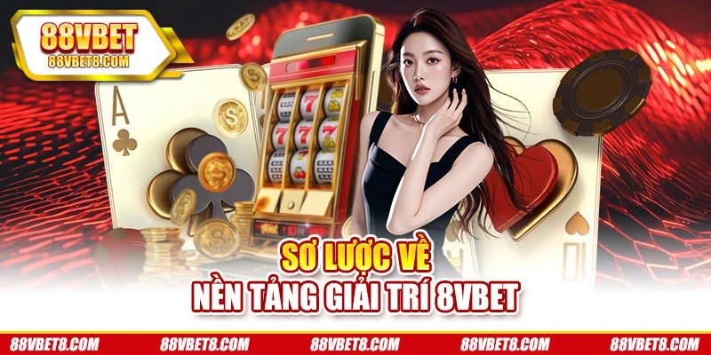 Sơ lược về nền tảng giải trí 8VBET Sơ lược về nền tảng giải trí 8VBET