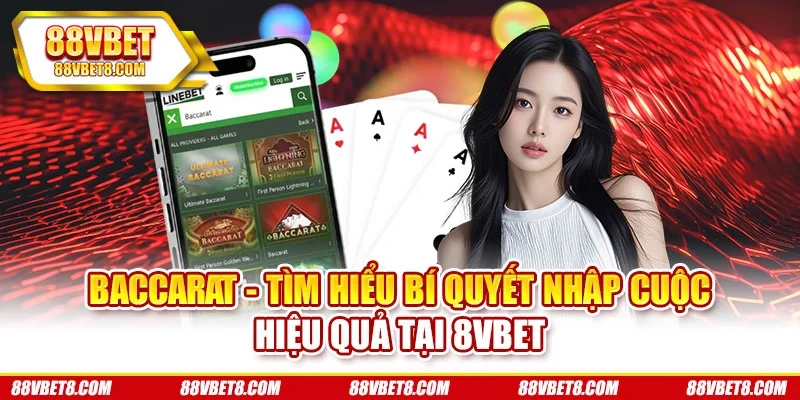 Baccarat - Tìm Hiểu Bí Quyết Nhập Cuộc Hiệu Quả Tại 8VBET