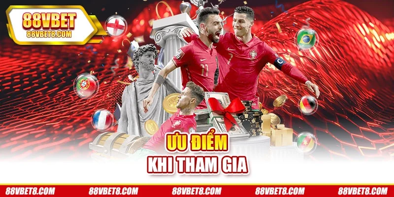 Ưu điểm khi tham gia Ưu điểm khi tham gia
