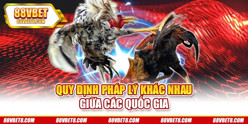 Quy định pháp lý khác nhau giữa các quốc gia