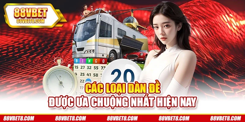 Các loại dàn đề được ưa chuộng nhất hiện nay