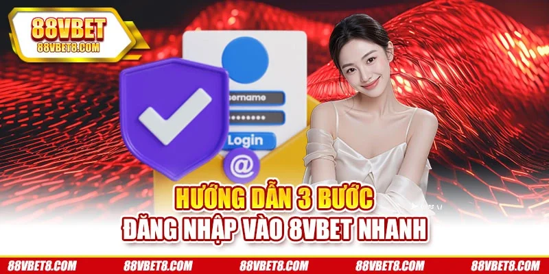 Hướng dẫn 3 bước đăng nhập vào 8VBET nhanh