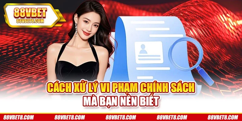 Cách xử lý vi phạm chính sách mà bạn nên biết