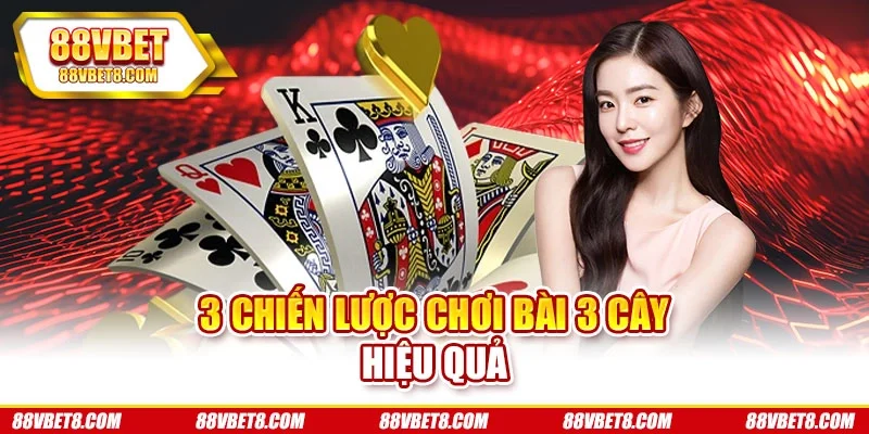 3 chiến lược chơi bài 3 cây hiệu quả