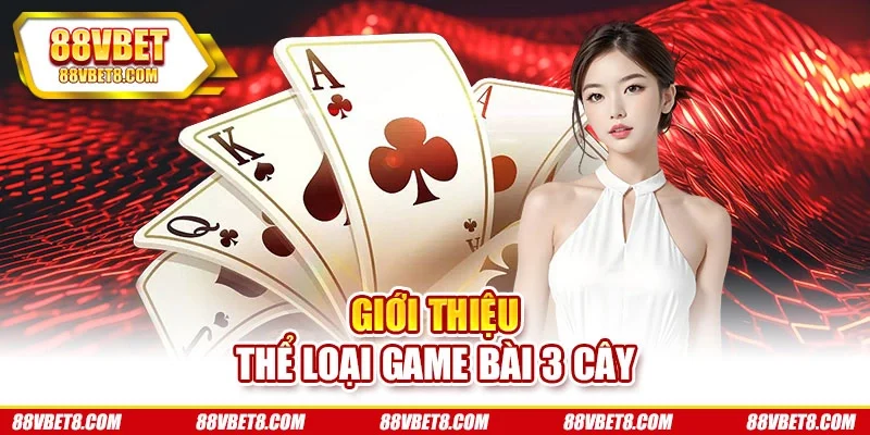 Giới thiệu thể loại game bài 3 cây