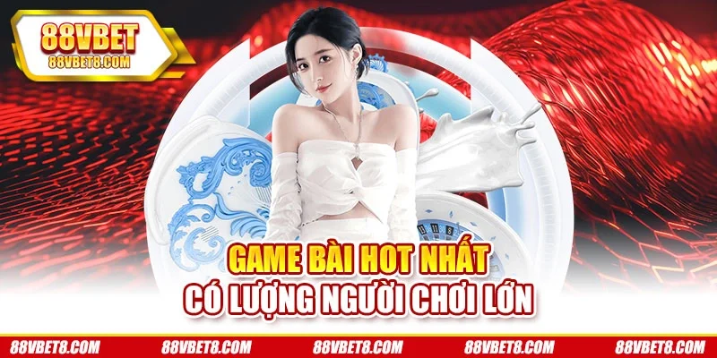 Game bài hot nhất có lượng người chơi lớn game-bai-doi-thuong-uy-tin-2025-tien-len-mien-nam