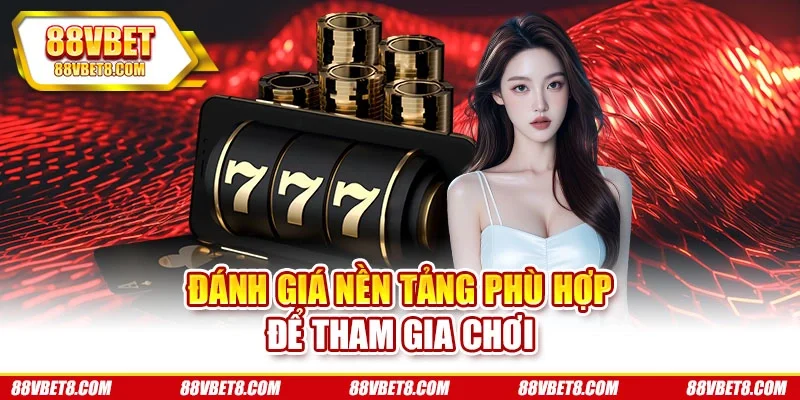 Đánh giá nền tảng phù hợp để tham gia chơi game-bai-doi-thuong-uy-tin-2025-tieu-chi-danh-gia