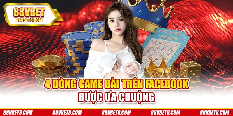 4 dòng game bài trên Facebook được ưa chuộng 4 dòng game bài trên Facebook được ưa chuộng