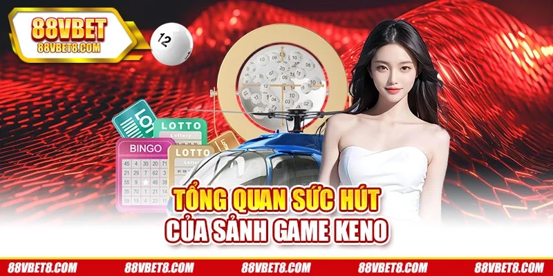 Tổng quan sức hút của sảnh game Keno keno-thong-tin-tong-quan Tổng quan sức hút của sảnh game Keno keno-thong-tin-tong-quan