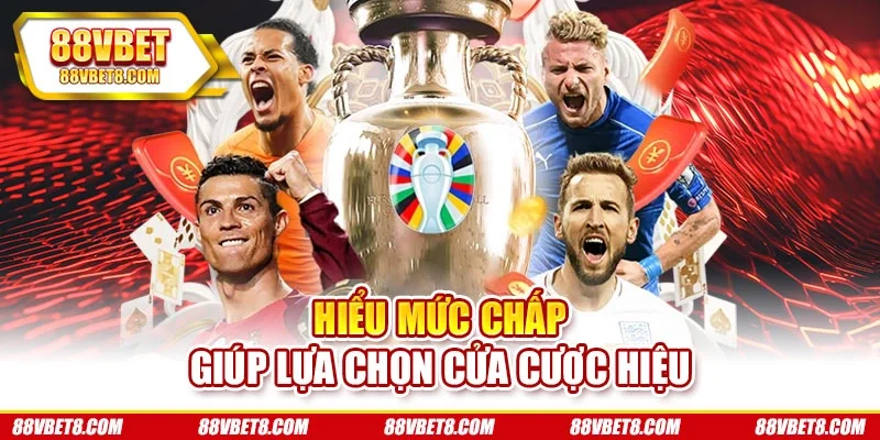 Hiểu mức chấp giúp lựa chọn cửa cược hiệu