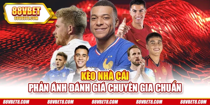 Kèo nhà cái phản ánh đánh giá chuyên gia chuẩn