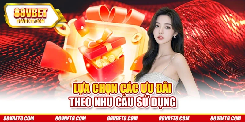 Lựa chọn các ưu đãi theo nhu cầu sử dụng