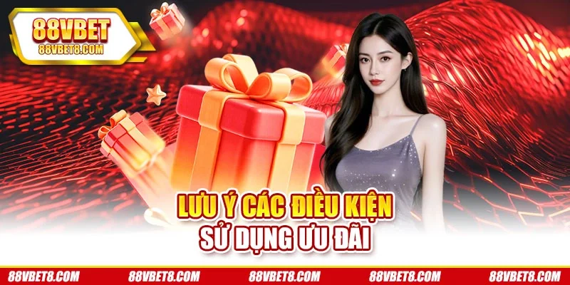 Lưu ý các điều kiện sử dụng ưu đãi