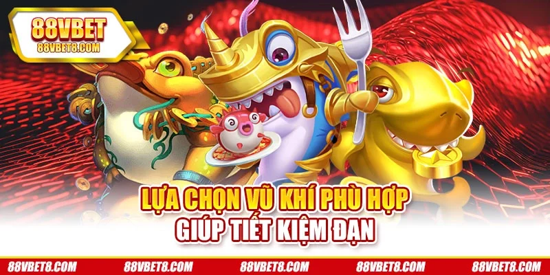 Lựa chọn vũ khí phù hợp giúp tiết kiệm đạn