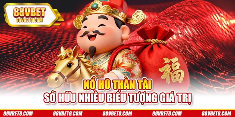 Nổ hũ Thần Tài sở hữu nhiều biểu tượng giá trị