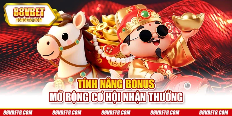Tính năng bonus mở rộng cơ hội nhận thưởng