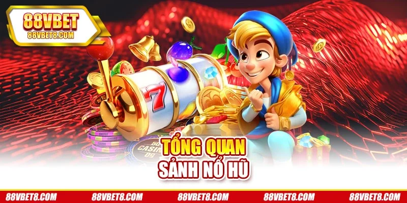 Tổng quan sảnh nổ hũ
