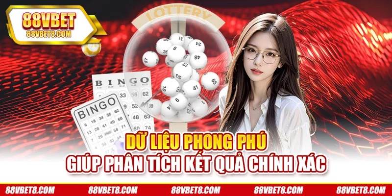 Dữ liệu phong phú giúp phân tích kết quả chính xác