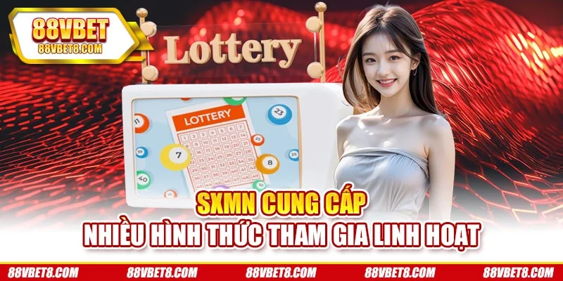 Sxmn cung cấp nhiều hình thức tham gia linh hoạt