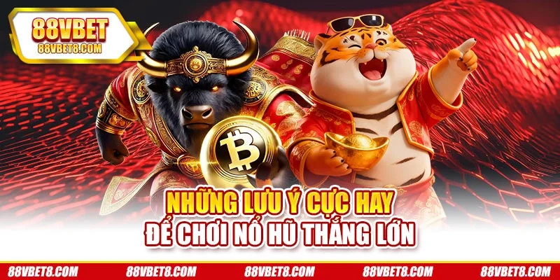 Những lưu ý cực hay để chơi nổ hũ thắng lớn