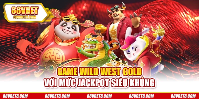 Game Wild West Gold với mức Jackpot siêu khủng