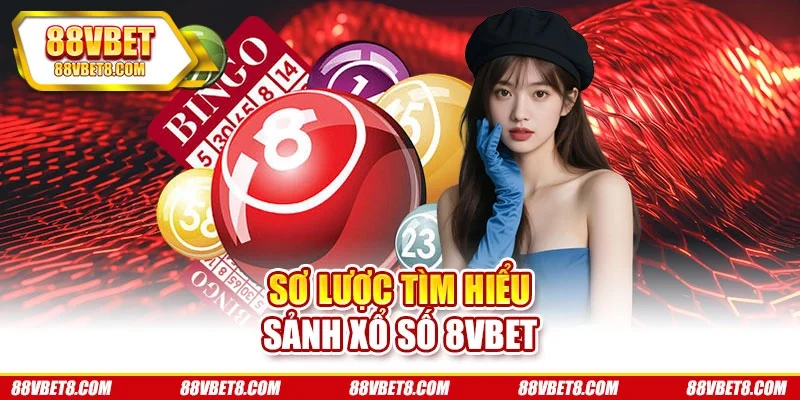 Sơ lược tìm hiểu sảnh xổ số 8VBET