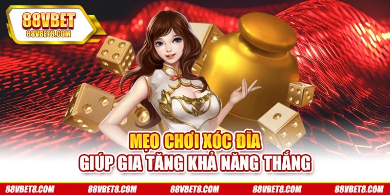 Mẹo chơi xóc đĩa giúp gia tăng khả năng thắng